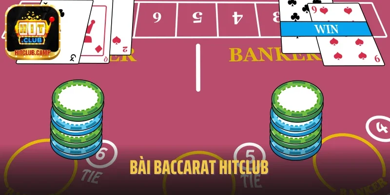 Baccarat Hitclub – Trải Nghiệm Game Bài Siêu Đỉnh Cao